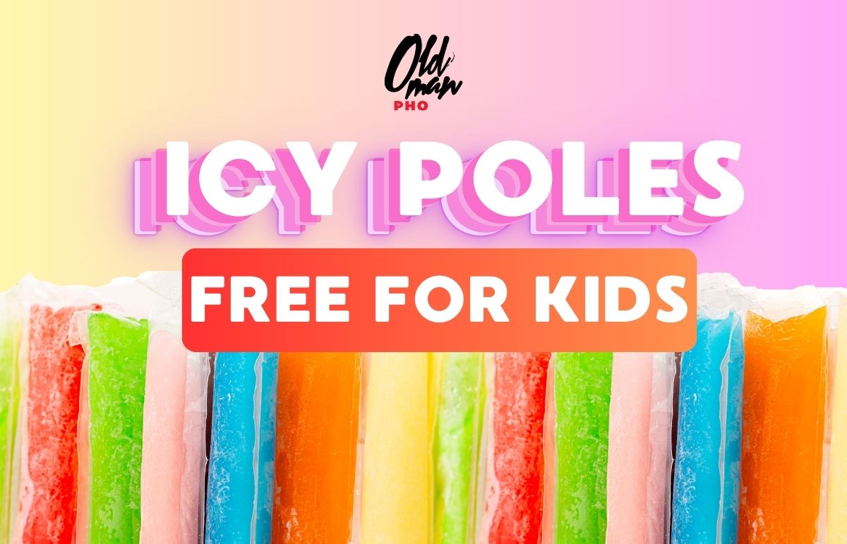 Free Icy Poles for Kids with any purchase from Old Man Pho